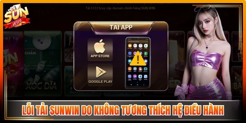 Tải Sunwin reth.co.in | Link Vào Và Tai Sun Win Từ A - Z 11 Lỗi tải Sunwin do không tương thích hệ điều hành
